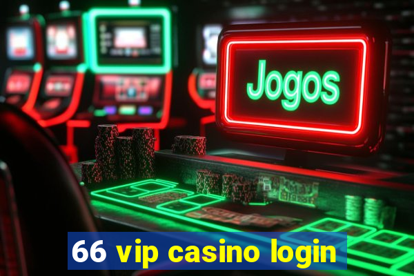 66 vip casino login